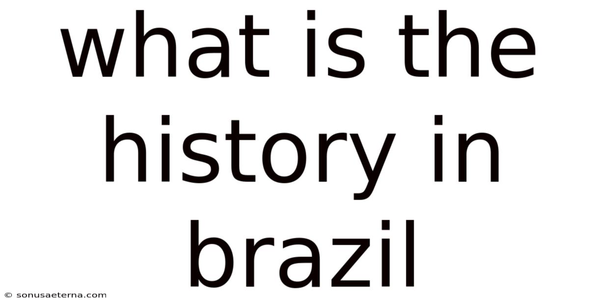 What Is The History In Brazil