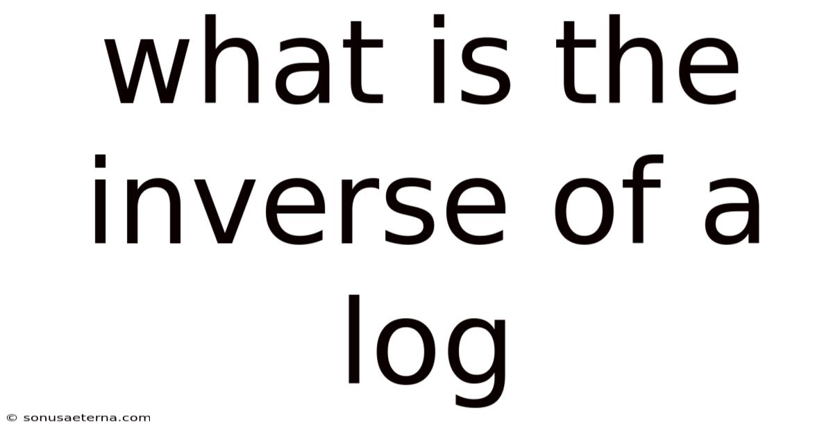 What Is The Inverse Of A Log