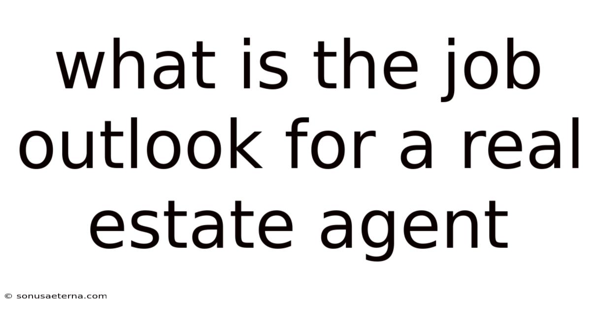 What Is The Job Outlook For A Real Estate Agent