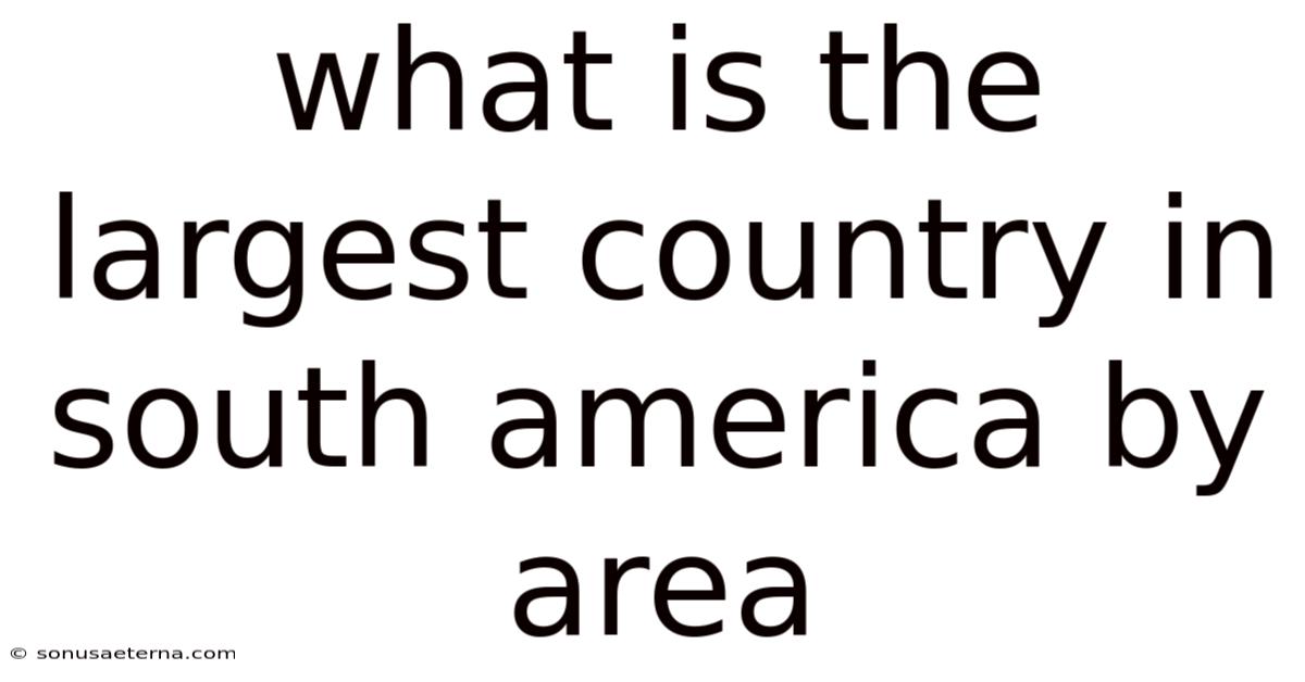 What Is The Largest Country In South America By Area