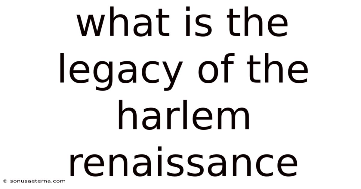 What Is The Legacy Of The Harlem Renaissance