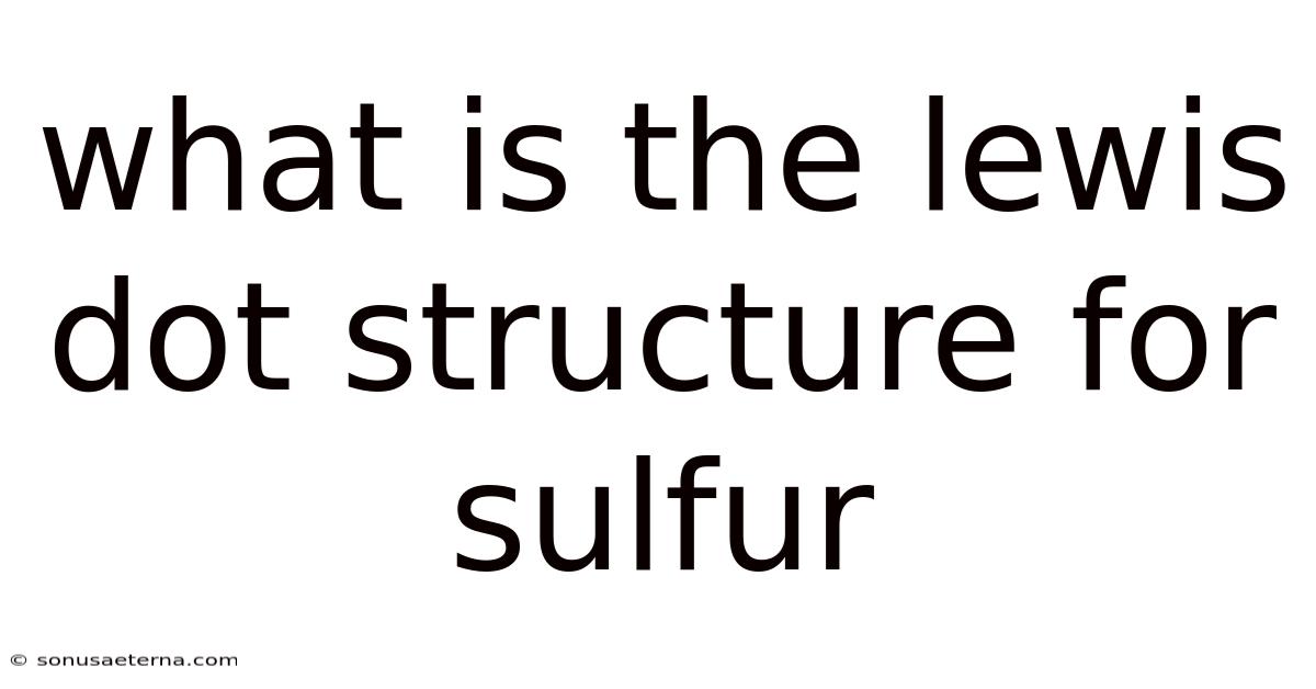 What Is The Lewis Dot Structure For Sulfur