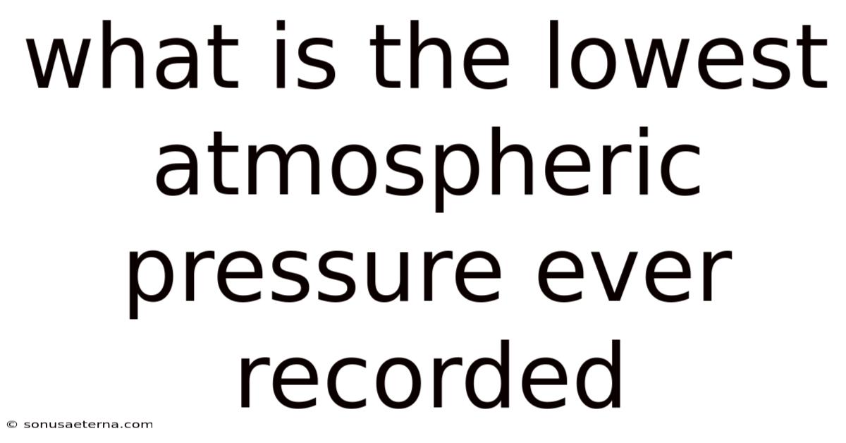 What Is The Lowest Atmospheric Pressure Ever Recorded