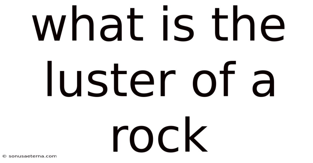 What Is The Luster Of A Rock