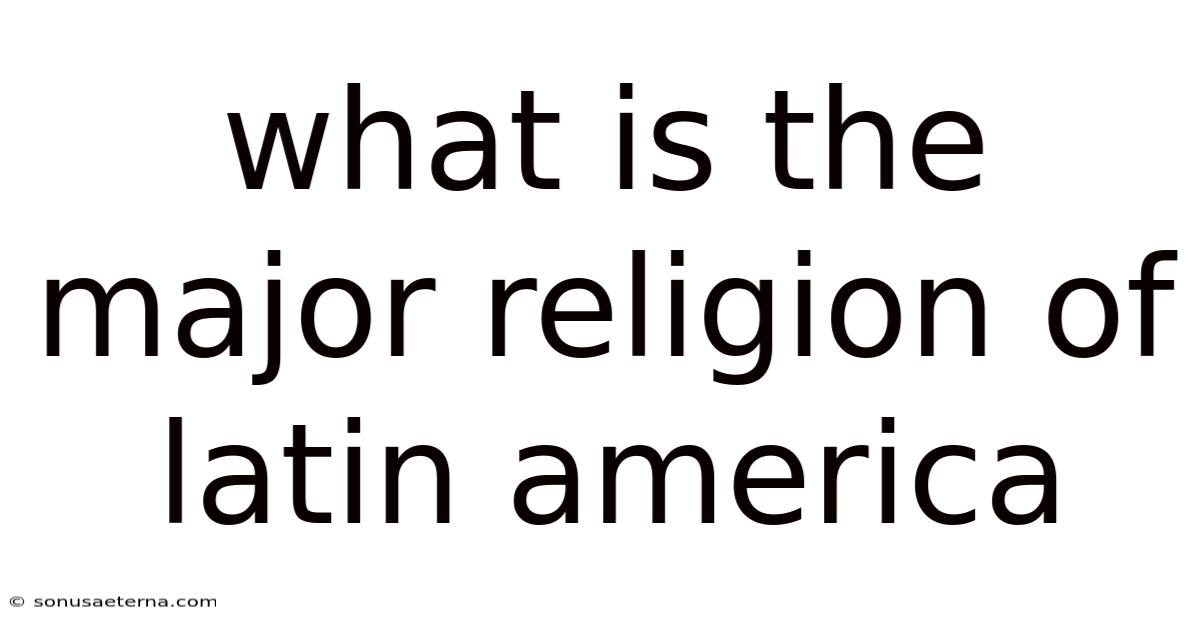What Is The Major Religion Of Latin America