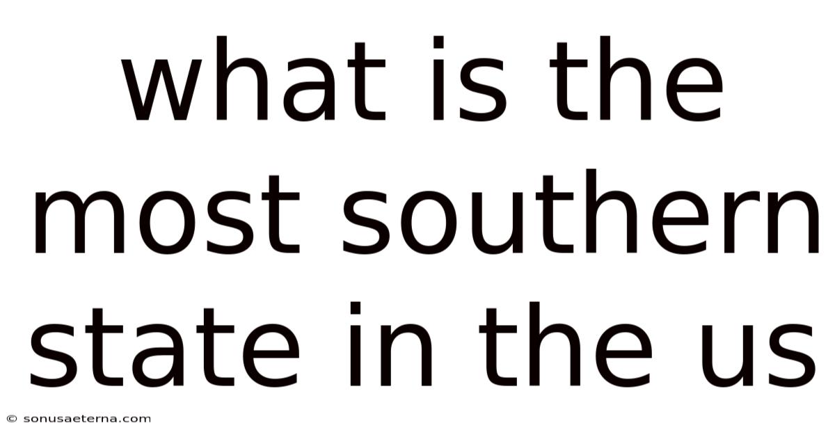 What Is The Most Southern State In The Us