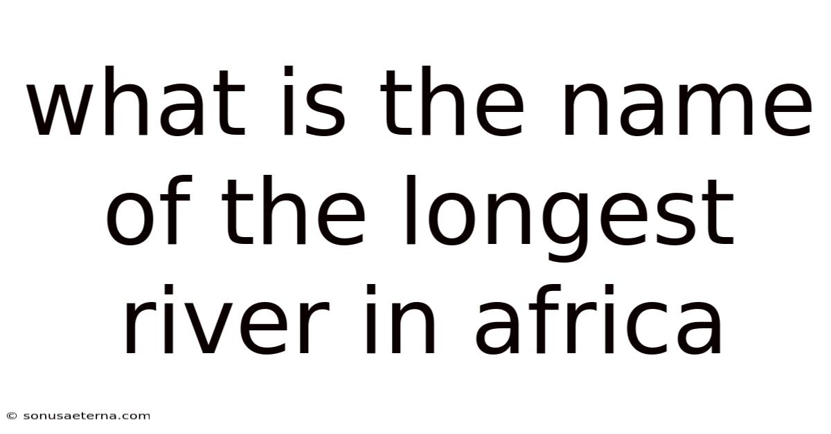 What Is The Name Of The Longest River In Africa