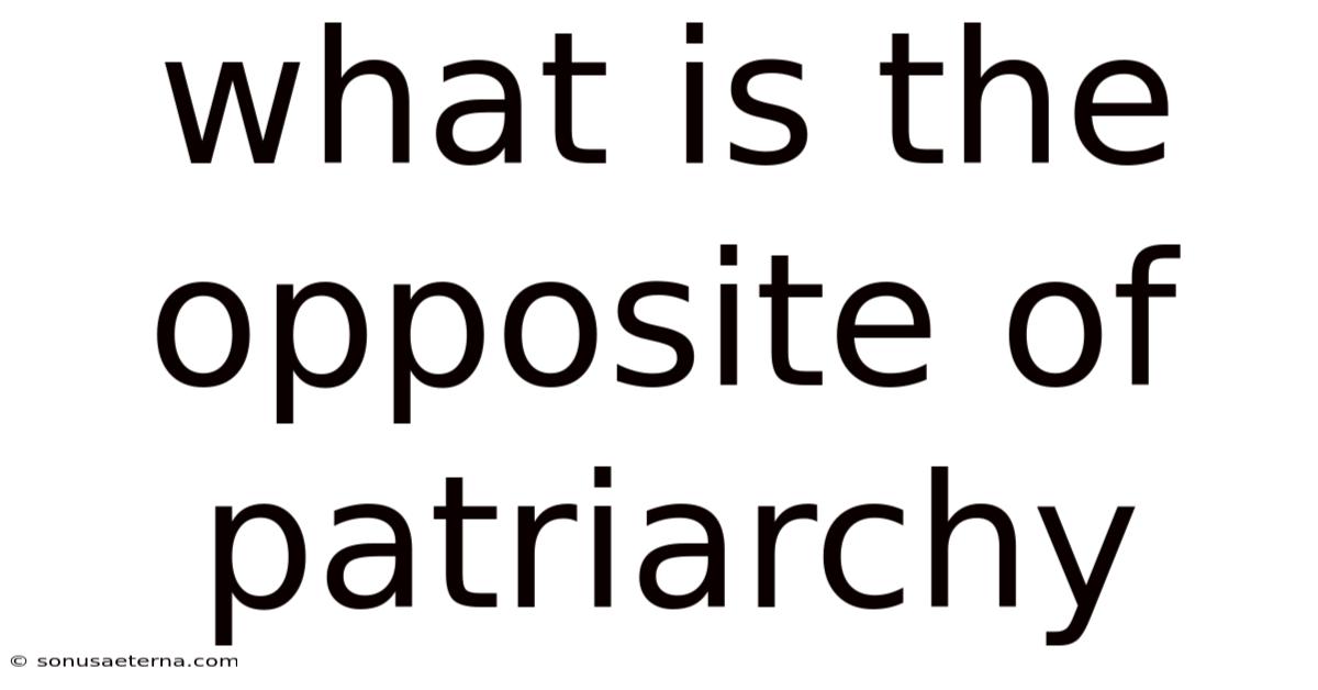 What Is The Opposite Of Patriarchy