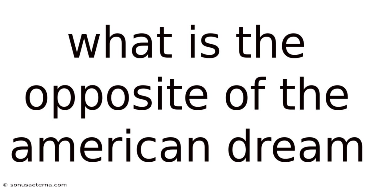What Is The Opposite Of The American Dream
