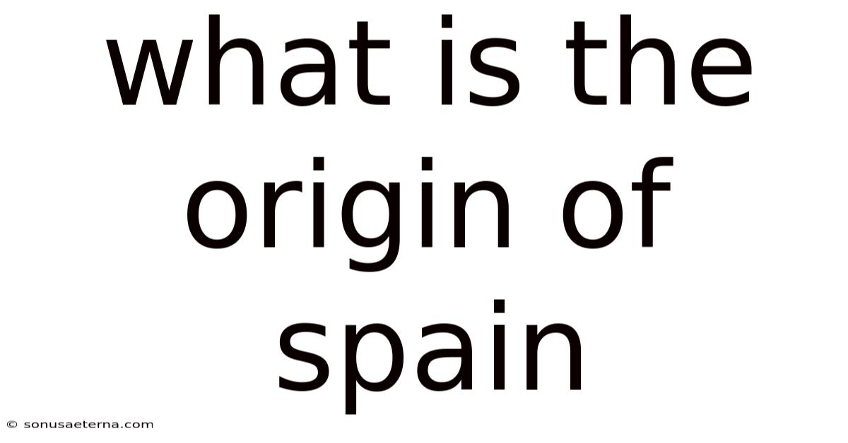 What Is The Origin Of Spain