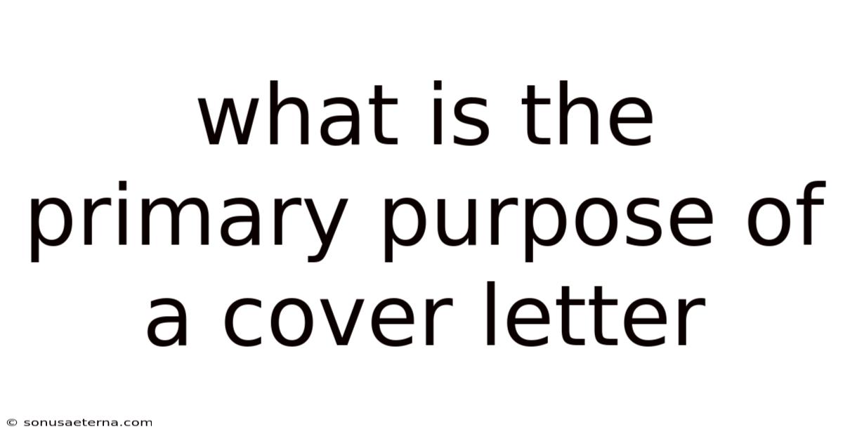 What Is The Primary Purpose Of A Cover Letter