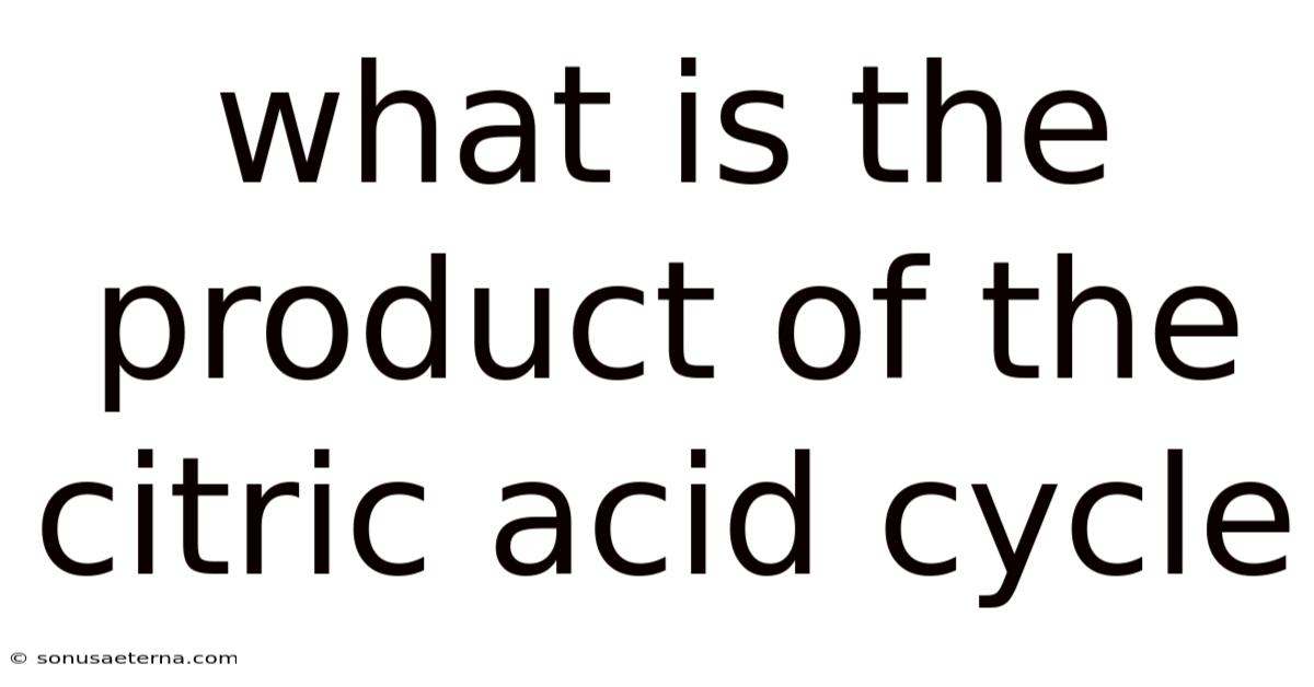 What Is The Product Of The Citric Acid Cycle