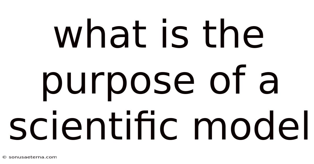 What Is The Purpose Of A Scientific Model