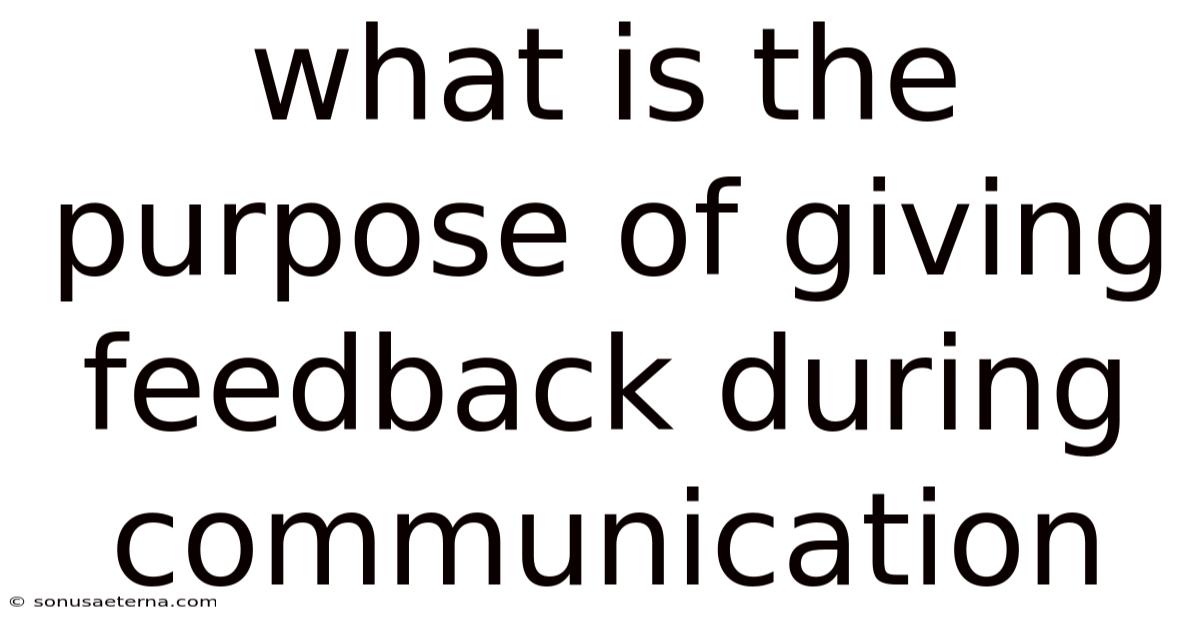 What Is The Purpose Of Giving Feedback During Communication