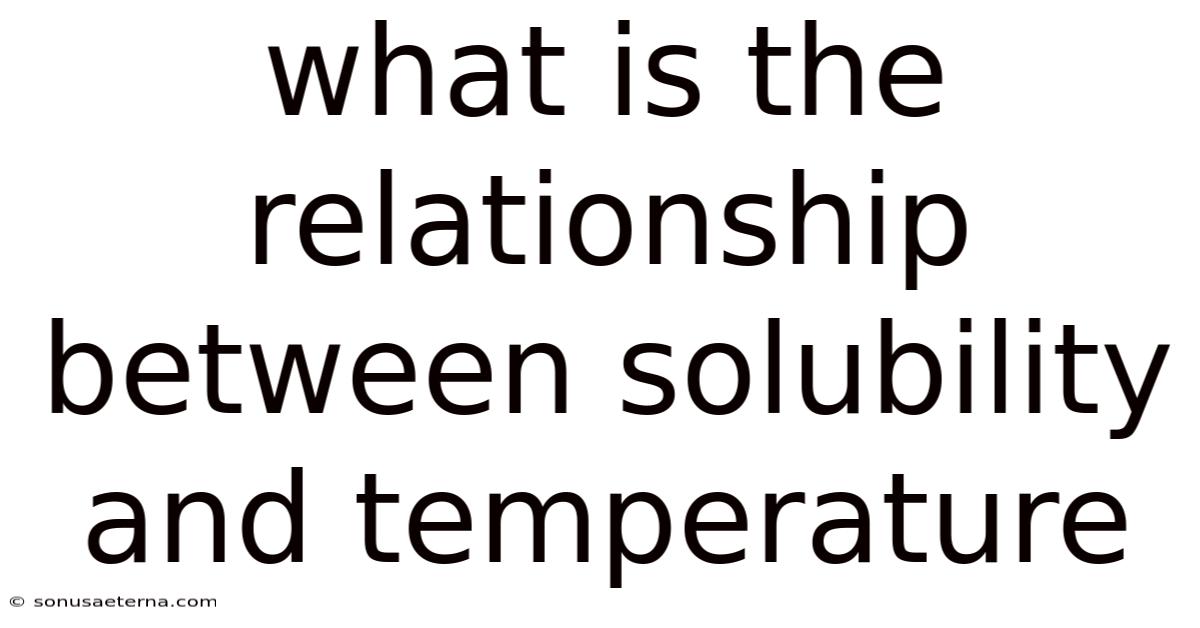 What Is The Relationship Between Solubility And Temperature