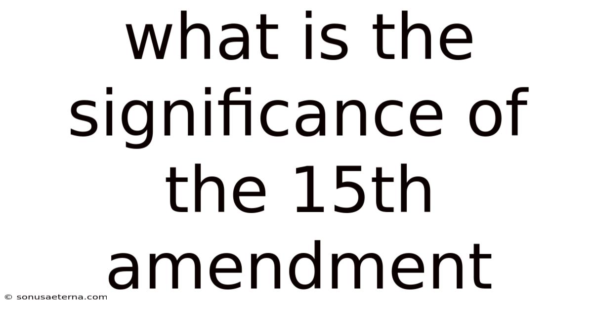 What Is The Significance Of The 15th Amendment