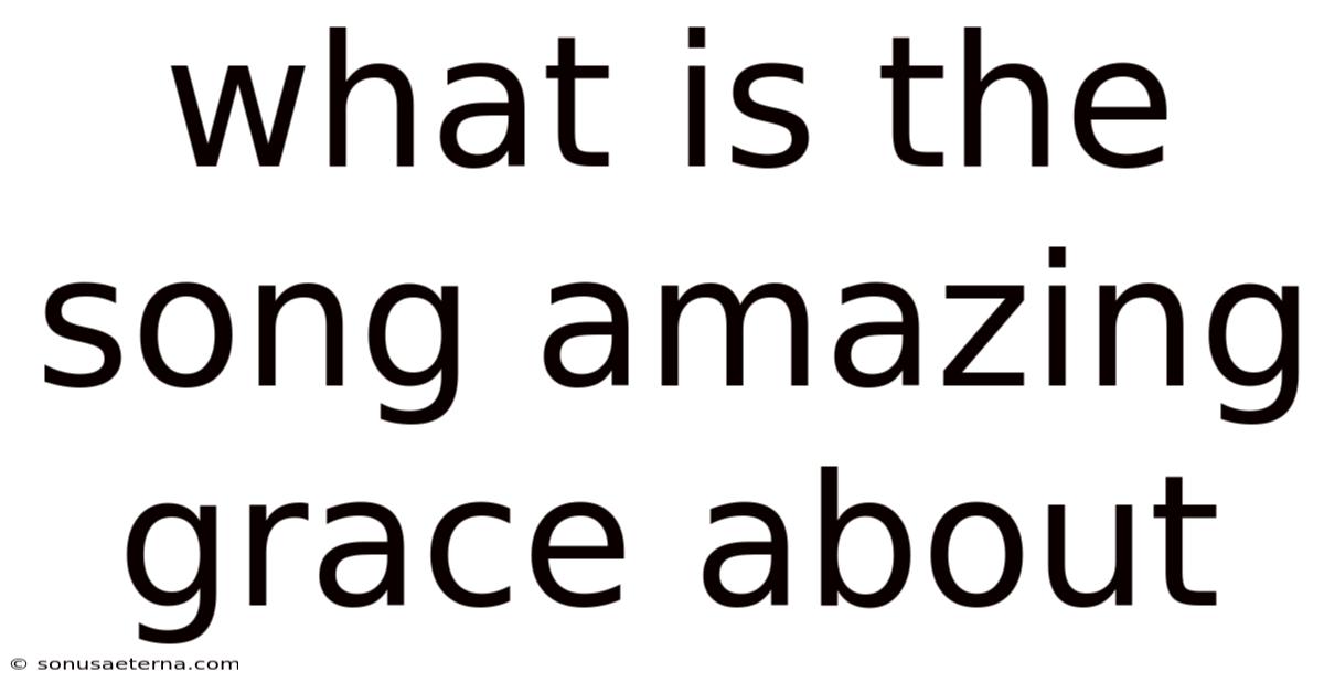 What Is The Song Amazing Grace About