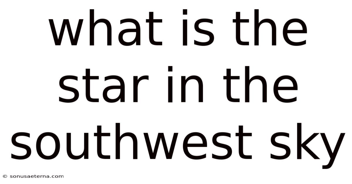 What Is The Star In The Southwest Sky