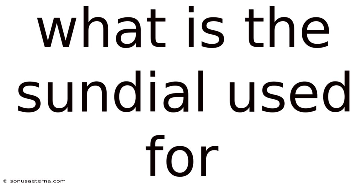 What Is The Sundial Used For