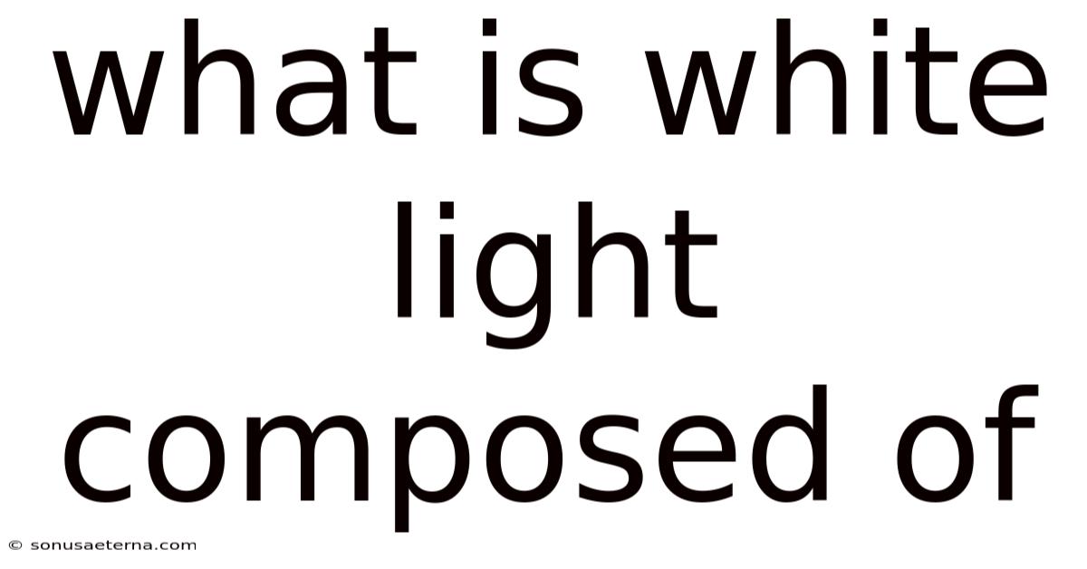 What Is White Light Composed Of