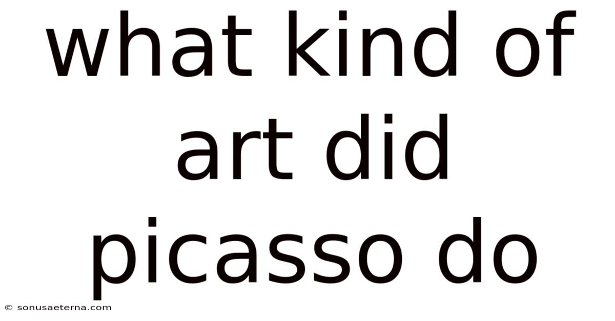 What Kind Of Art Did Picasso Do