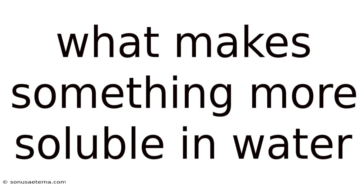 What Makes Something More Soluble In Water