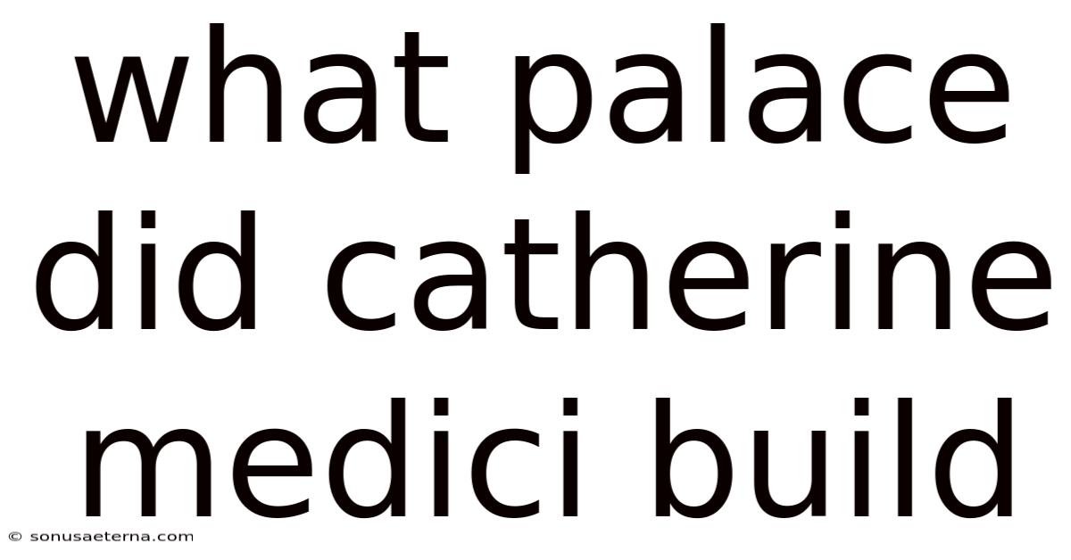 What Palace Did Catherine Medici Build