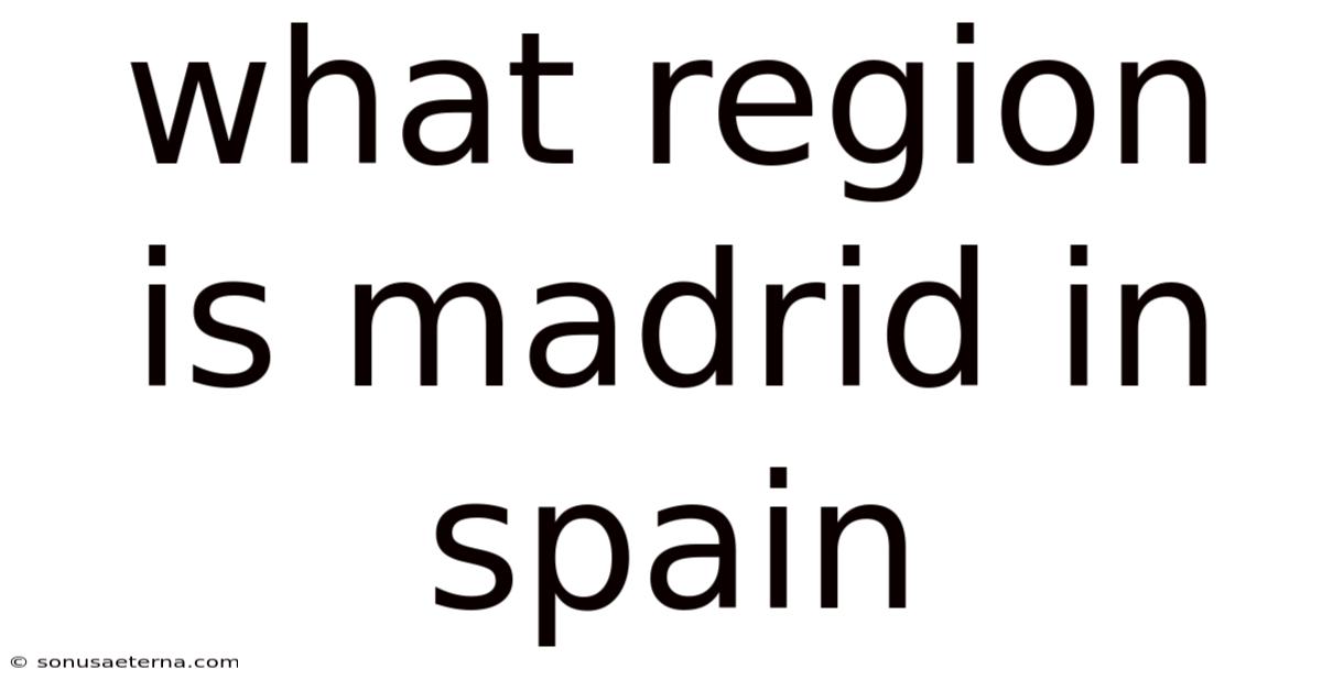 What Region Is Madrid In Spain