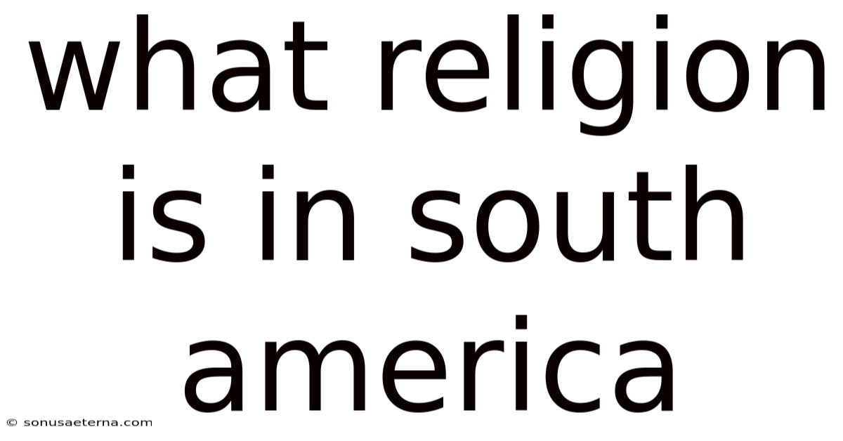 What Religion Is In South America