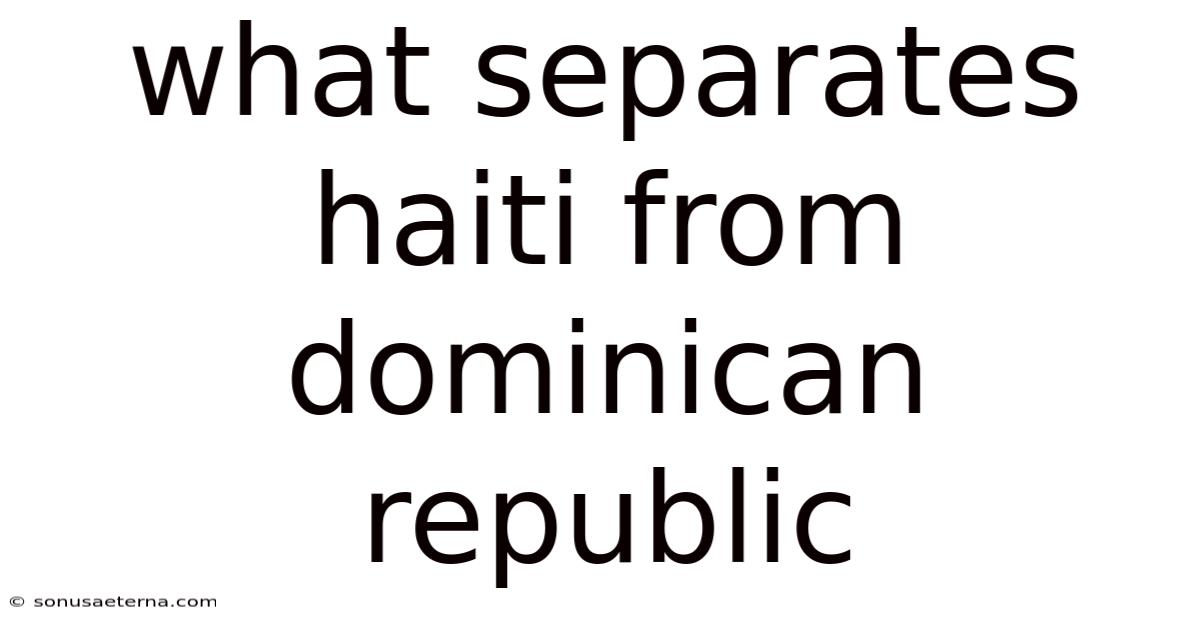 What Separates Haiti From Dominican Republic