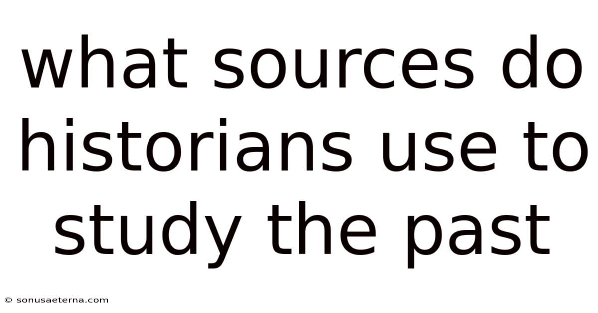 What Sources Do Historians Use To Study The Past