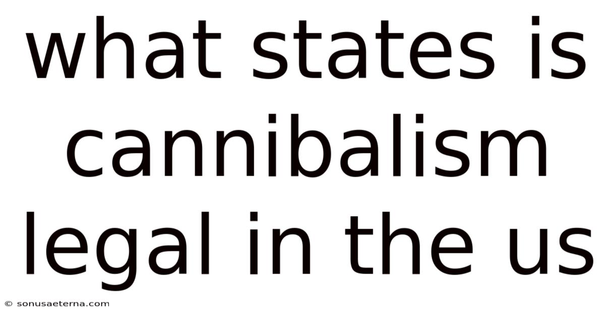 What States Is Cannibalism Legal In The Us