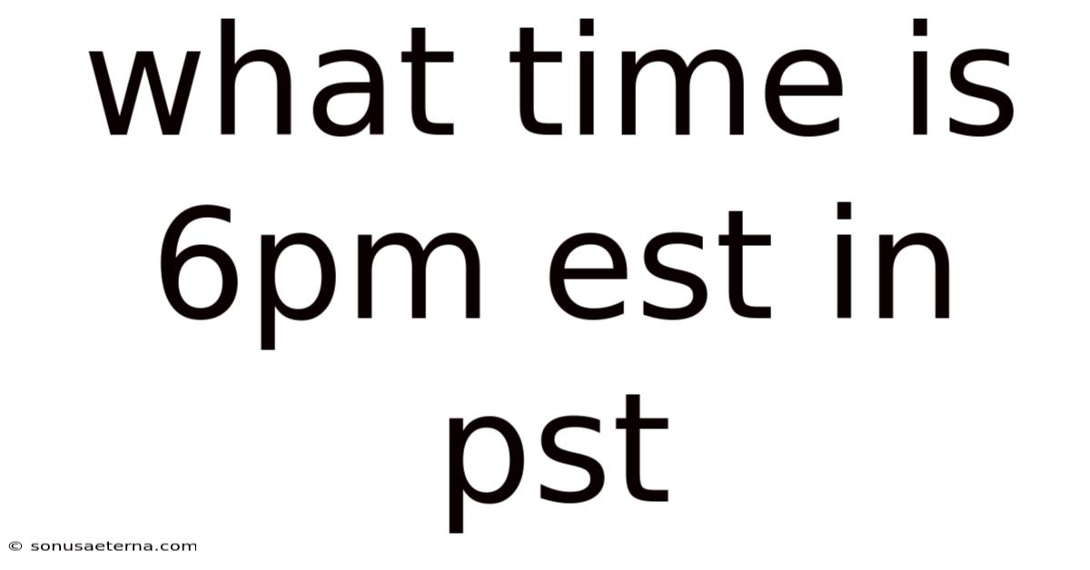 What Time Is 6pm Est In Pst