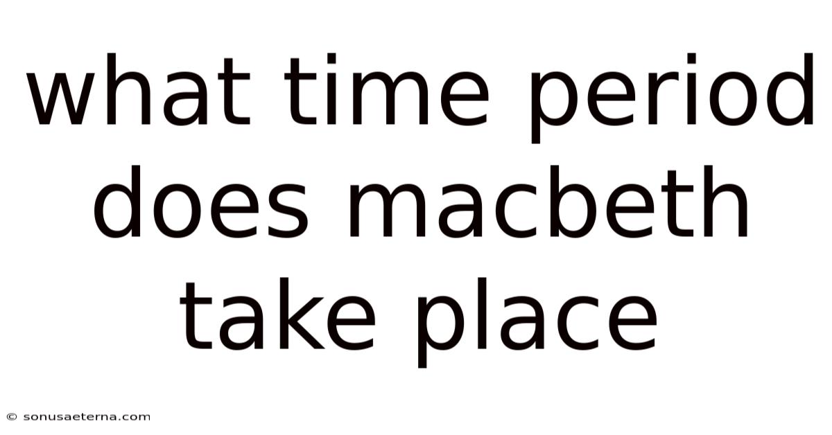 What Time Period Does Macbeth Take Place