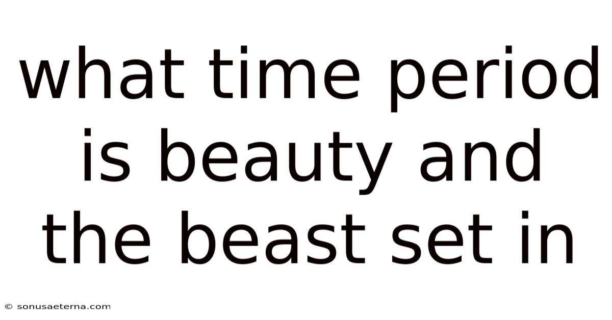 What Time Period Is Beauty And The Beast Set In