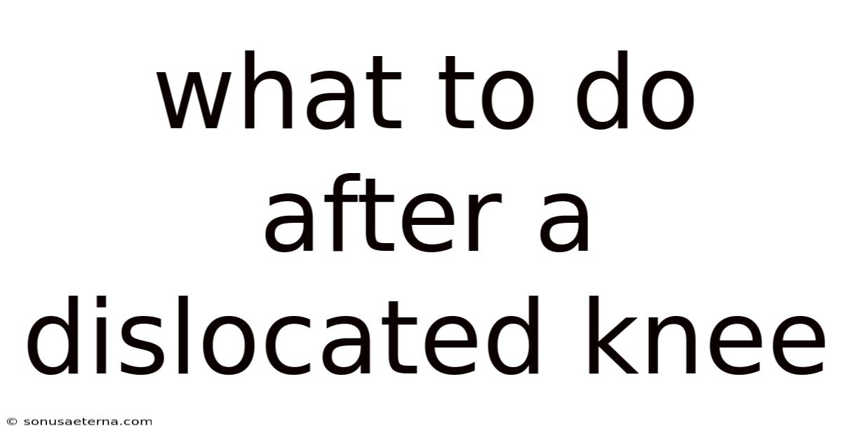 What To Do After A Dislocated Knee