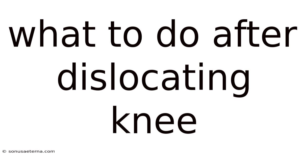 What To Do After Dislocating Knee