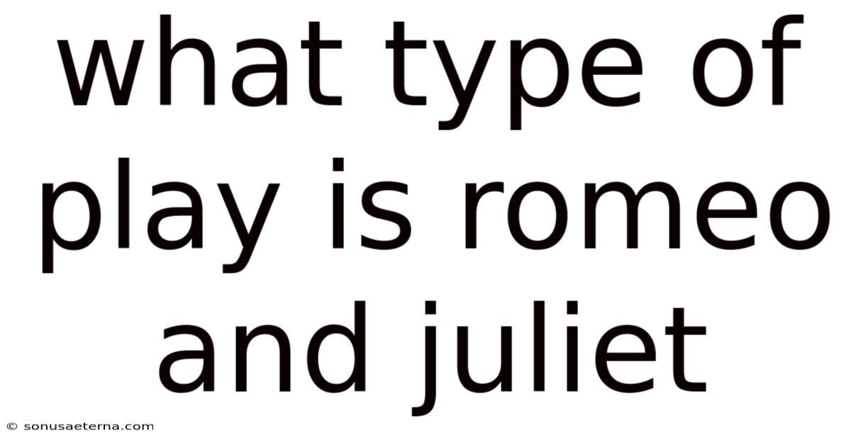What Type Of Play Is Romeo And Juliet