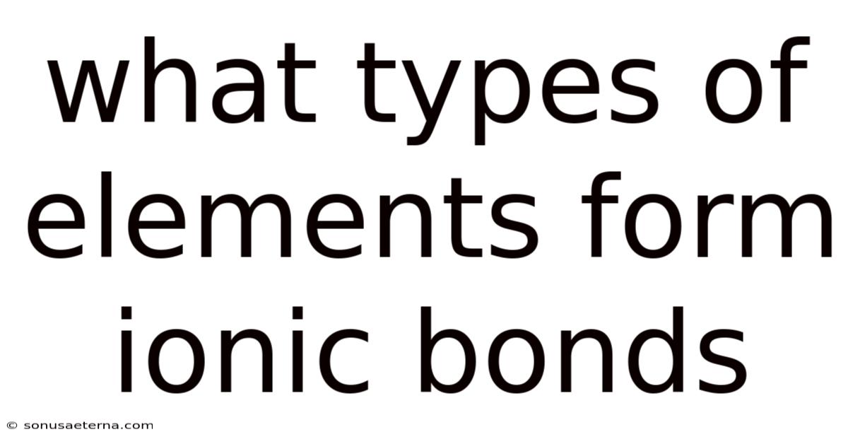 What Types Of Elements Form Ionic Bonds