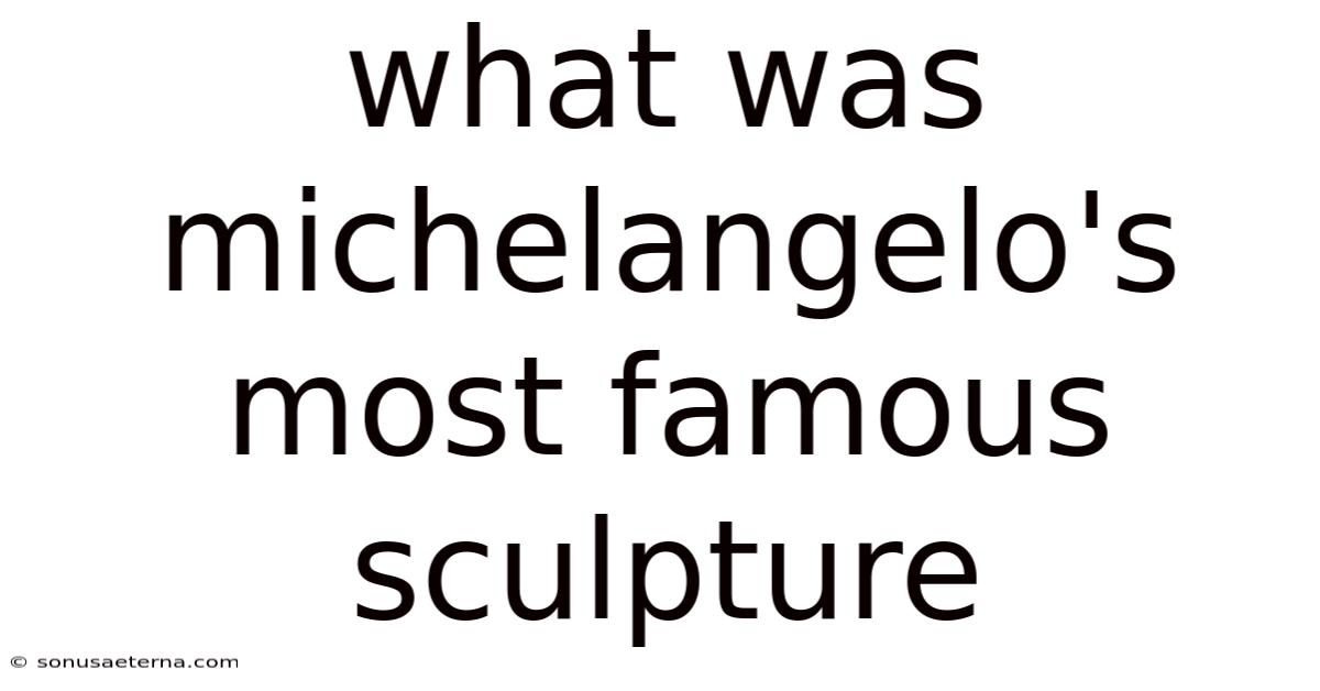 What Was Michelangelo's Most Famous Sculpture