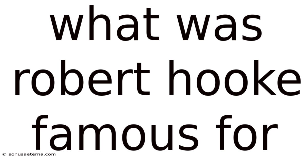What Was Robert Hooke Famous For