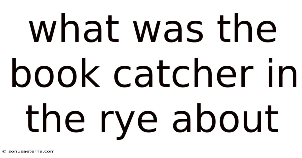 What Was The Book Catcher In The Rye About