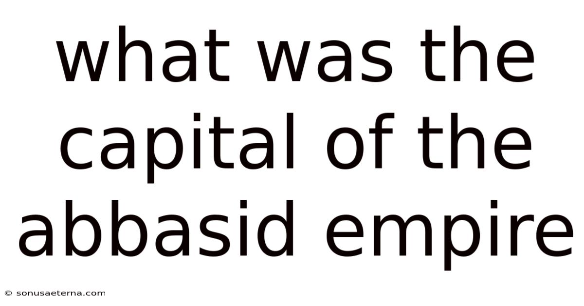 What Was The Capital Of The Abbasid Empire