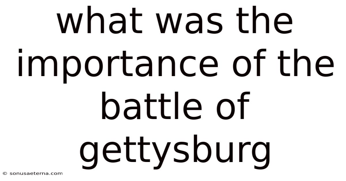 What Was The Importance Of The Battle Of Gettysburg