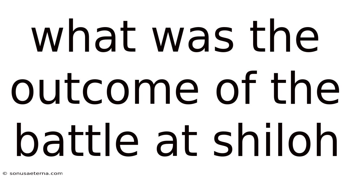 What Was The Outcome Of The Battle At Shiloh