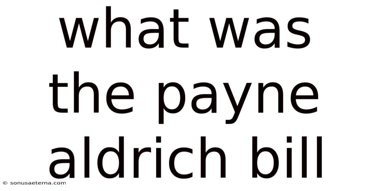 What Was The Payne Aldrich Bill