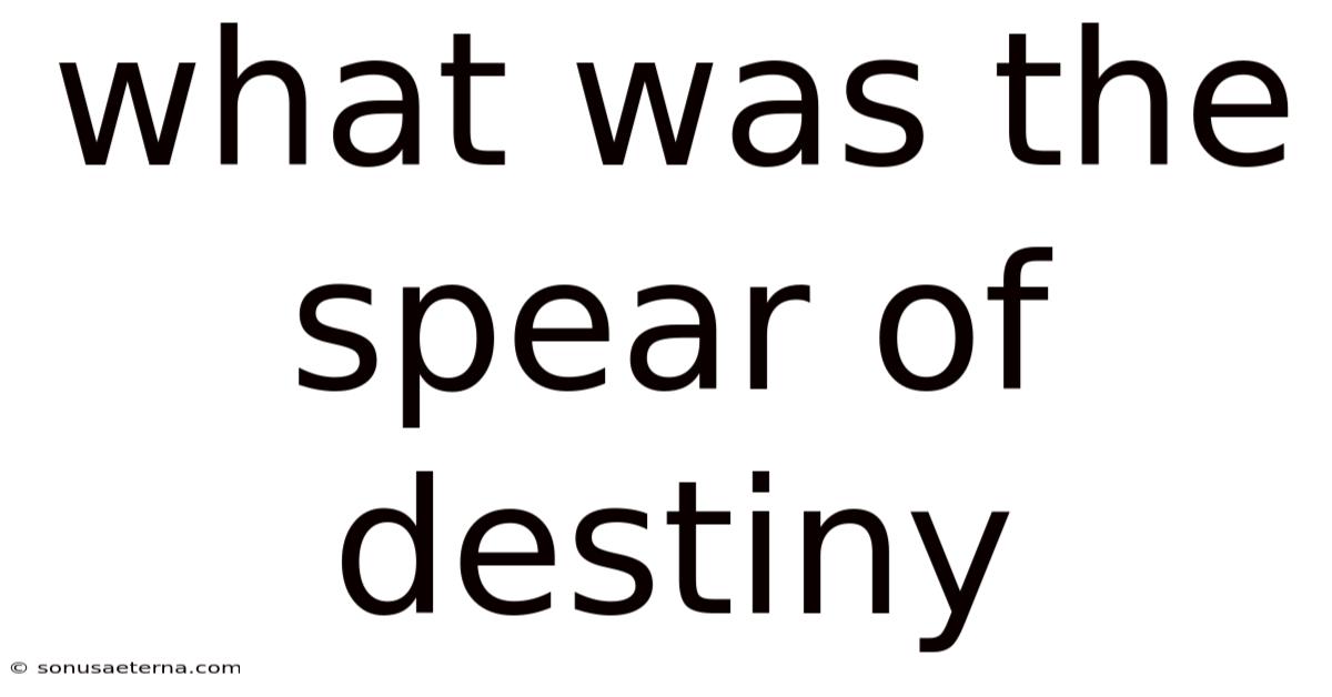 What Was The Spear Of Destiny