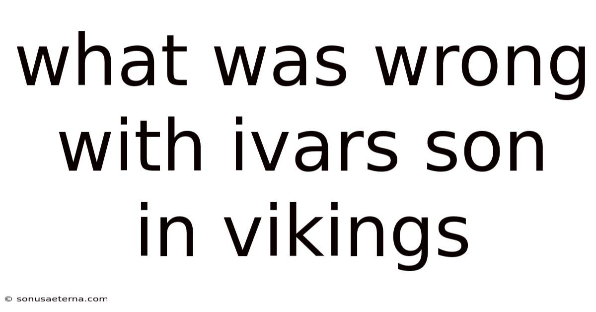 What Was Wrong With Ivars Son In Vikings