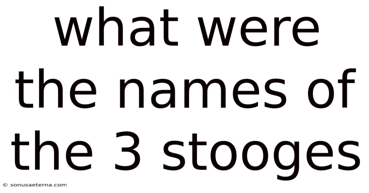 What Were The Names Of The 3 Stooges