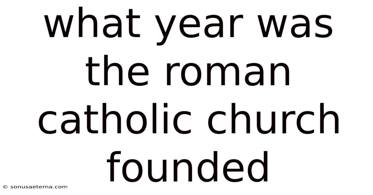 What Year Was The Roman Catholic Church Founded